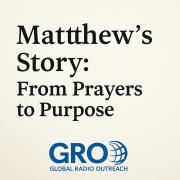 Matthew’s Story: From Prayers to Purpose
